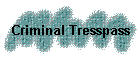 Criminal Tresspass